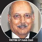  ??  ?? VICTIM GP Habib Zaidi