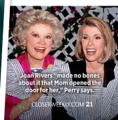  ??  ?? Joan Rivers “made no bones about it that Mom opened the
door for her,” Perry says.