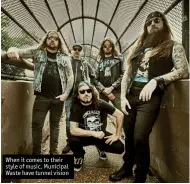  ??  ?? When it comes to their style of music, Municipal Waste have tunnel vision