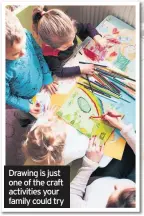  ??  ?? Drawing is just one of the craft activities your family could try