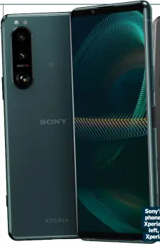  ??  ?? Sony’s new phones the Xperia 5 III, left, and Xperia 1 III