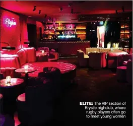  ??  ?? ELITE: The VIP section of Krystle nighclub, where rugby players often go to meet young women