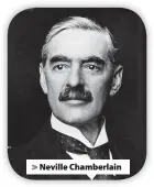  ?? ?? Neville Chamberlai­n