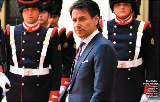  ??  ?? New Italian Prime Minister Giuseppe Conte is on collision course with EU officials