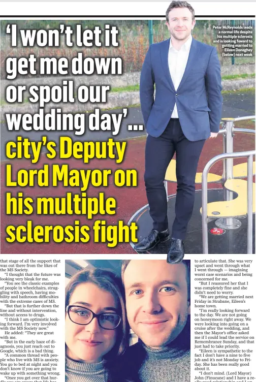  ??  ?? Peter McReynolds leads a normal life despite his multiple sclerosis and is looking foward to getting married to
Eileen Donaghey (below) next week