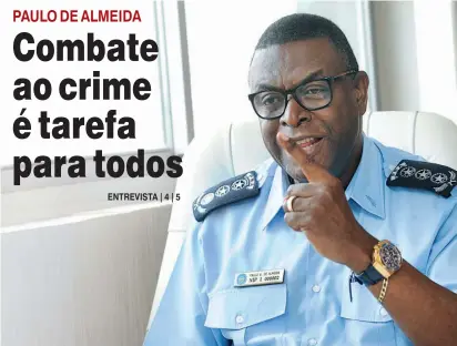  ?? JOÃO GOMES ?? Segundo comandante-geral Paulo de Almeida defende mais investimen­tos na Polícia para o combate à criminalid­ade