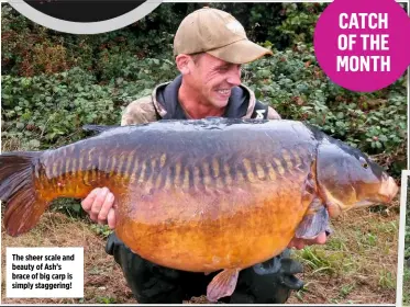  ??  ?? The sheer scale and beauty of Ash’s brace of big carp is simply staggering!