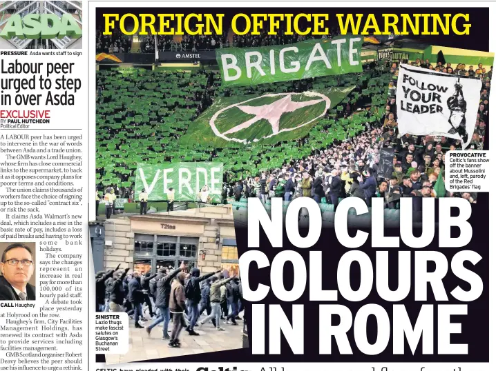  ??  ?? PRESSURE
Asda wants staff to sign
SINISTER Lazio thugs make fascist salutes on Glasgow’s Buchanan Street
PROVOCATIV­E Celtic’s fans show off the banner about Mussolini and, left, parody of the Red Brigades’ flag