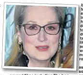  ??  ?? several films including The Iron Lady with 65-year-old Weinstein, issued a lengthy response via the Huffington Post.
The actress, who has been nominated 20 times for an Oscar, wrote: “It hurt to be attacked by Rose McGowan in