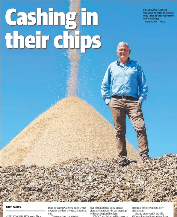 ?? Picture: AARON FRANCIS ?? BIG DEMAND: CEO and managing director of Midway, Tony Price at their woodfibre mill in Geelong.