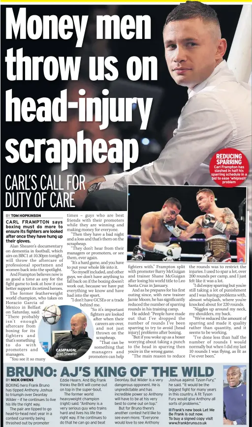  ??  ?? CAMPAIGN: Alan Shearer REDUCING SPARRING Carl Frampton has slashed in half his sparring schedule in a bid to ease ‘whiplash’
problem