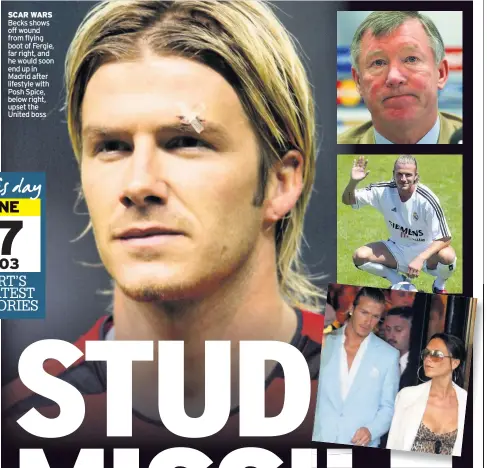  ??  ?? SCAR WARS Becks shows off wound from flying boot of Fergie, far right, and he would soon end up in Madrid after lifestyle with Posh Spice, below right, upset the United boss