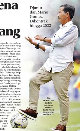  ?? ANGGER BONDAN/JAWA POS ?? DUA MUSIM LAGI: Djadjang Nurdjaman dikontrak Barito Putera hingga akhir musim 2022.