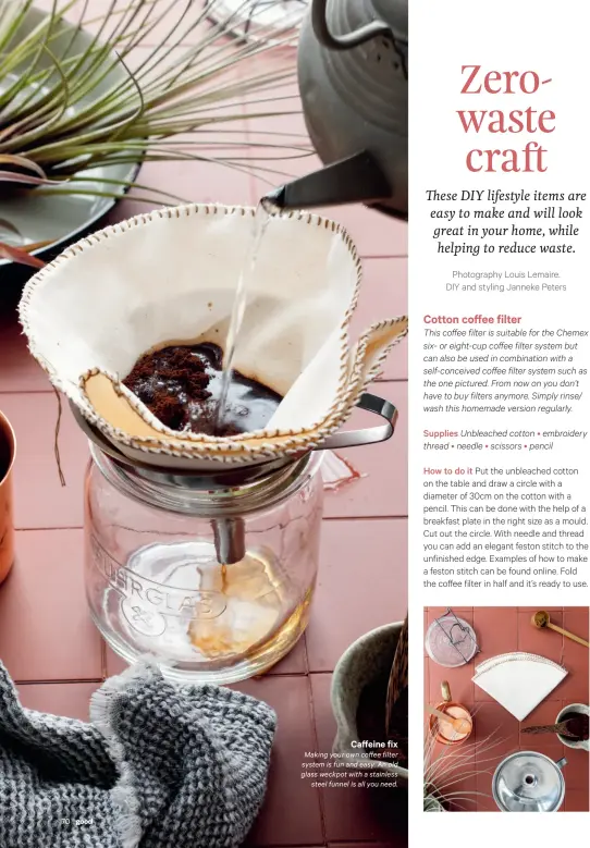  ??  ?? Making your own coffee filter system is fun and easy. An old glass weckpot with a stainless steel funnel is all you need. Caffeine fix