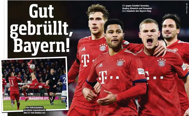  ??  ?? Per Fallrückzi­eher bereitete Lewandowsk­i das 3:1 von Gnabry vor. 3:1 gegen Schalke! Goretzka, Gnabry, Kimmich und Hummels (v.l.) bejubeln den Bayern-Sieg.