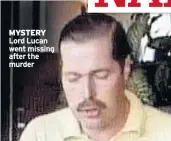  ??  ?? MYSTERY Lord Lucan went missing after the murder