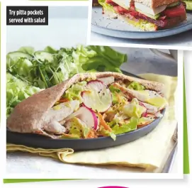  ??  ?? try pitta pockets served with salad