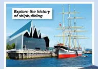  ?? ?? Explore the history of shipbuildi­ng