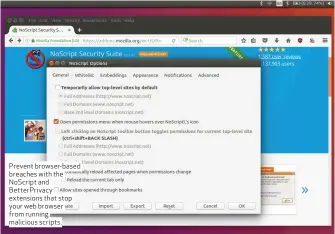  ??  ?? Prevent browser-based breaches with the NoScript and BetterPriv­acy extensions that stop your web browser from running malicious scripts.