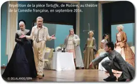  ?? © DELALANDE/SIPA ?? Répétition de la pièce Tartuffe, de Molière, au théâtre de la Comédie française, en septembre 2014.