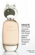  ?? Comme des Garcons ?? GRACE (1.7 f luid ounces $110 and 3.4 f luid ounces $145), gracecod dington .com