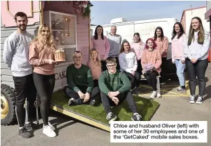  ??  ?? Chloe and husband Oliver (left) with some of her 30 employees and one of the ‘Getcaked’ mobile sales boxes.