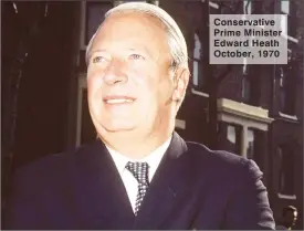  ??  ?? Conservati­ve Prime Minister Edward Heath October, 1970