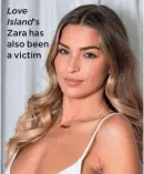  ??  ?? Love Island’s Zara has also been a victim