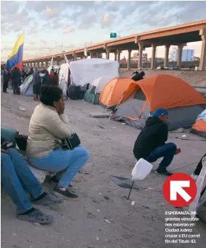  ?? ?? ESPERANZA. Migrantes venezolano­s esperan en Ciudad Juárez cruzar a EU con el fin del Título 42.