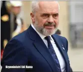  ??  ?? Kryeminist­ri Edi Rama