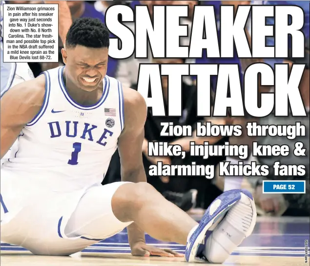  ??  ?? Zion Williamson grimaces in pain after his sneaker gave way just seconds into No. 1 Duke’s showdown with No. 8 North Carolina. The star freshman and possible top pick in the NBA draft suffered a mild knee sprain as the Blue Devils lost 88-72.