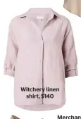  ??  ?? Witchery linen shirt, $140