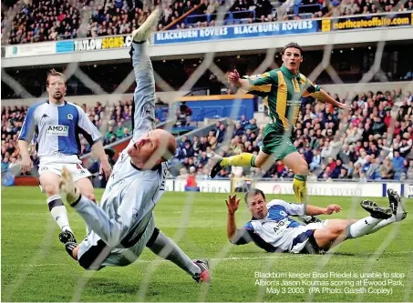  ?? ?? Blackburn keeper Brad Friedel is unable to stop Albion’s Jason Koumas scoring at Ewood Park, May 3 2003. (PA Photo: Gareth Copley)