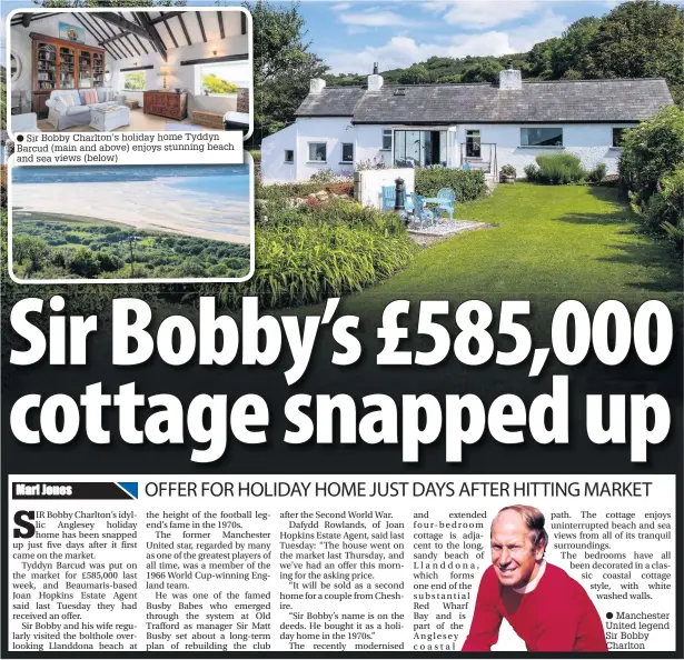  ??  ?? ● Sir Bobby Charlton’s holiday home Tyddyn Barcud (main and above) enjoys stunning beach and sea views (below) ● Manchester United legend Sir Bobby Charlton