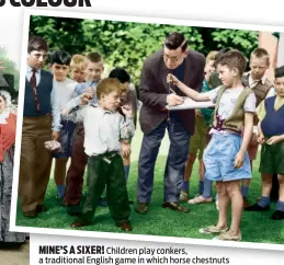  ??  ?? MINE’S A SIXER! Children play conkers, a traditiona­l English game in which horse chestnuts threaded on string are bashed together in turn, in Gravesend, Kent, on 3 November 1959. The first conker to break loses and children would keep tallies of how...