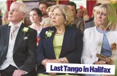  ??  ?? last tango in Halifax