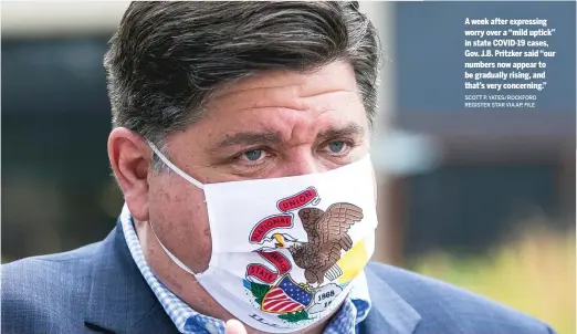  ?? SCOTT P. YATES/ROCKFORD REGISTER STAR VIA AP, FILE ?? A week after expressing worry over a “mild uptick” in state COVID-19 cases, Gov. J.B. Pritzker said “our numbers now appear to be gradually rising, and that’s very concerning.”