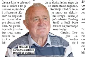  ??  ?? Može da pomogne u istrazi: Dragoljub Ojdanić