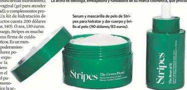  ?? ?? Serum y mascarilla de pelo de Stripes para hidratar y dar cuerpo y brillo al pelo (90 dólares/83 euros).