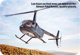  ??  ?? Les tours se font avec un appareil Robinson R44 Raven, quatre places.