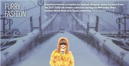  ?? Picture: EPA ?? A model presents a creation by Spanish designer Jesus Lorenzo from the 2017-2018 fall-winter collection during the Mercedes-Benz Fashion Week Madrid in Spain yesterday.