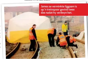  ??  ?? James se verminkte liggaam is op ’n treinspoor gevind twee dae nadat hy verdwyn het.