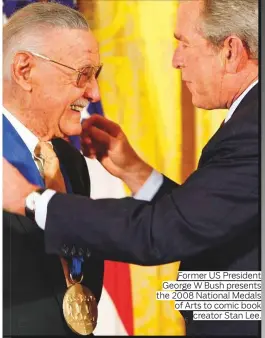  ?? Photos by AFP, AP and Reuters ?? Former US President George W Bush presents the 2008 National Medals of Arts to comic book creator Stan Lee.