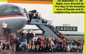  ??  ?? On September 11, 38 flights were diverted for five days to the Canadian town of Gander and its neighbouri­ng communitie­s.