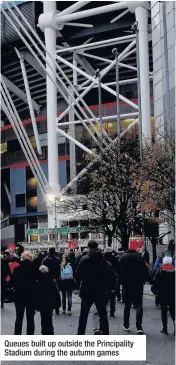  ??  ?? Queues built up outside the Principali­ty Stadium during the autumn games