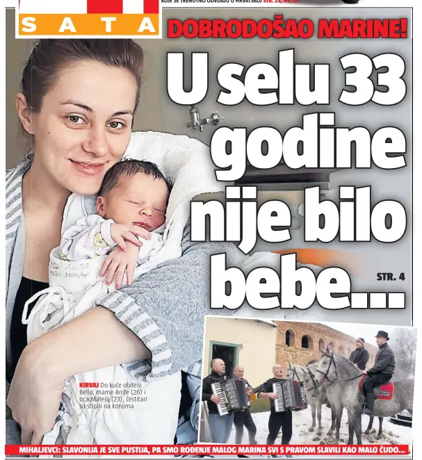  ??  ?? KIRVAJ Do kuće obitelji Bello, mame Anite (26) i oca Mateja (23), čestitari su stizali na konjima