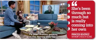  ?? ?? TV CHAT Princess speaking on This Morning yesterday