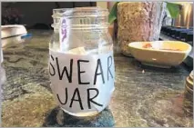  ??  ?? WE started contributi­ng to a swear jar recently, and it’s been a huge success. It might actually have more money than our 401(k).