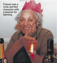  ??  ?? Frances was a vivid, spirited character with a passion for learning