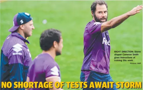  ?? Picture: AAP ?? RIGHT DIRECTION: Storm skipper Cameron Smith gives instructio­ns at training this week.